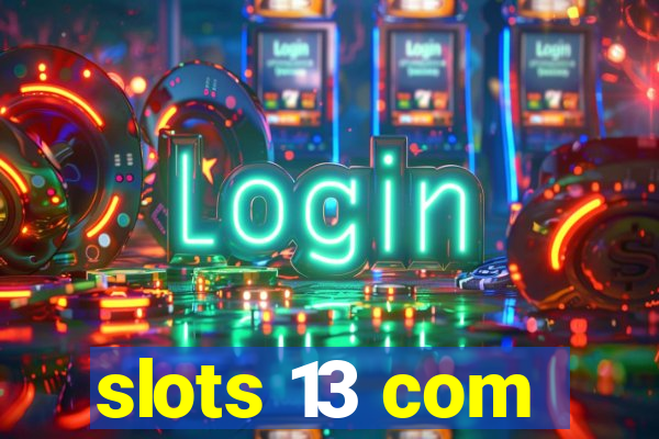 slots 13 com